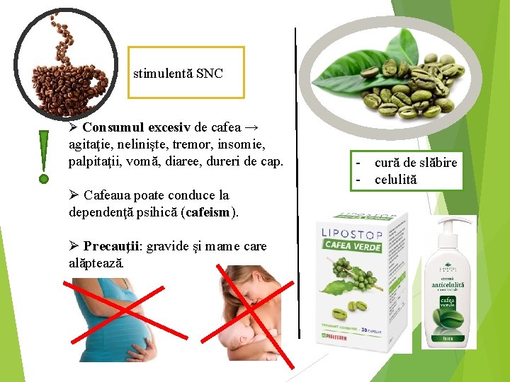 stimulentă SNC Ø Consumul excesiv de cafea → agitaţie, nelinişte, tremor, insomie, palpitaţii, vomă,