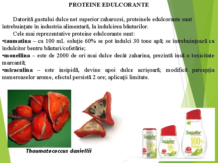 PROTEINE EDULCORANTE Datorită gustului dulce net superior zaharozei, proteinele edulcorante sunt întrebuinţate în industria