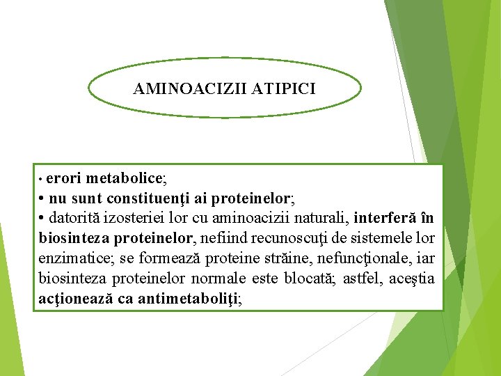 AMINOACIZII ATIPICI • erori metabolice; • nu sunt constituenţi ai proteinelor; • datorită izosteriei