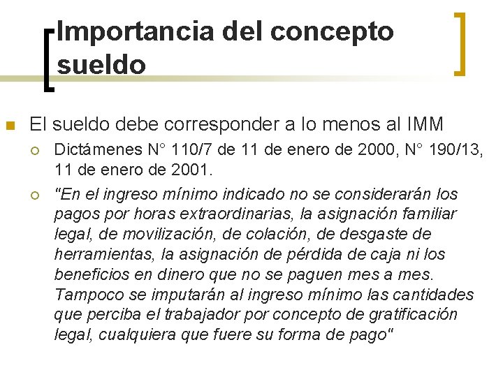 Importancia del concepto sueldo n El sueldo debe corresponder a lo menos al IMM