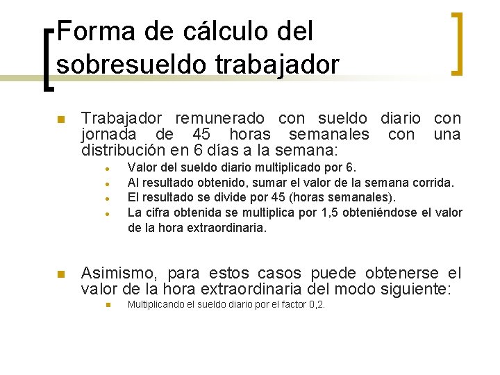 Forma de cálculo del sobresueldo trabajador n Trabajador remunerado con sueldo diario con jornada