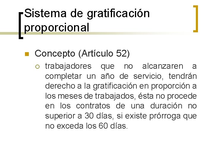 Sistema de gratificación proporcional n Concepto (Artículo 52) ¡ trabajadores que no alcanzaren a