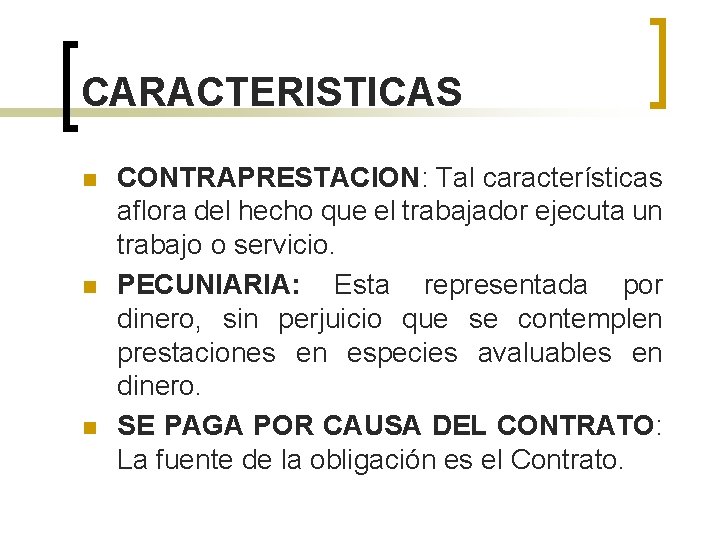 CARACTERISTICAS n n n CONTRAPRESTACION: Tal características aflora del hecho que el trabajador ejecuta