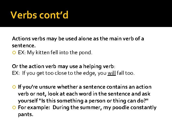 Verbs cont’d Actions verbs may be used alone as the main verb of a