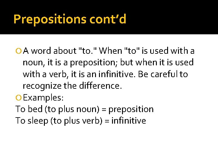Prepositions cont’d A word about "to. " When "to" is used with a noun,