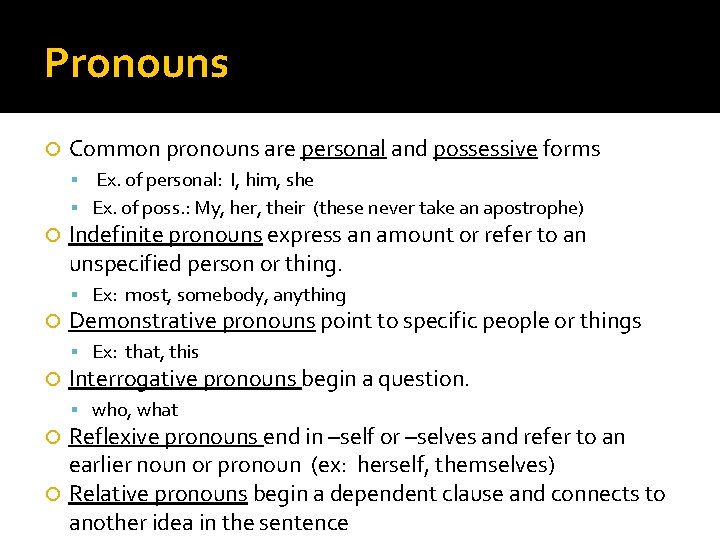 Pronouns Common pronouns are personal and possessive forms Ex. of personal: I, him, she