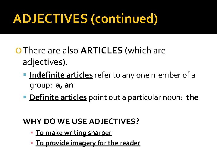 ADJECTIVES (continued) There also ARTICLES (which are adjectives). Indefinite articles refer to any one