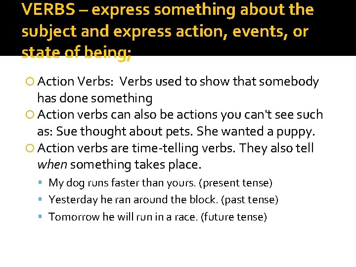 VERBS – express something about the subject and express action, events, or state of