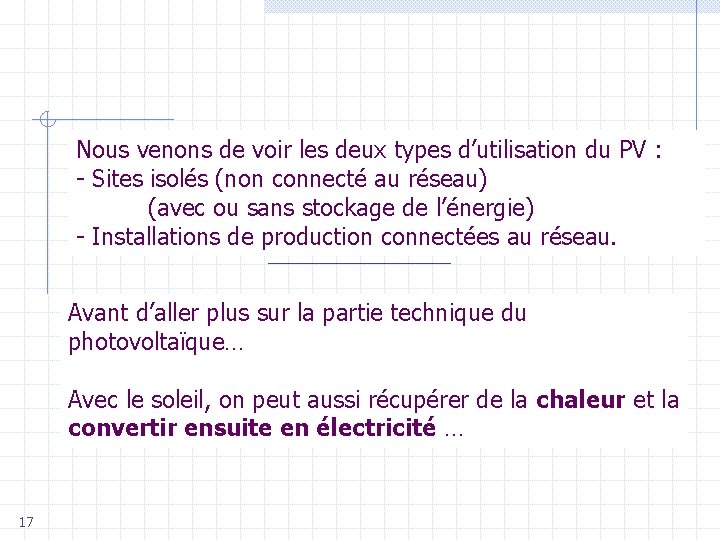 Nous venons de voir les deux types d’utilisation du PV : - Sites isolés