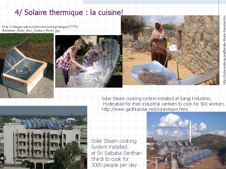 http: //images. wikia. com/solarcooking/images/7/73/ Minimum_Solar_Box_Cooker_Photo. jpg http: //solarcooking. org/Bender-Bayla-Somalia. htm 4/ Solaire thermique :