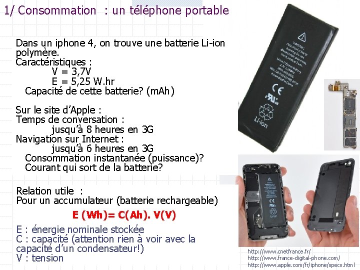 1/ Consommation : un téléphone portable Dans un iphone 4, on trouve une batterie