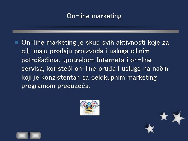 On-line marketing l On-line marketing je skup svih aktivnosti koje za cilj imaju prodaju