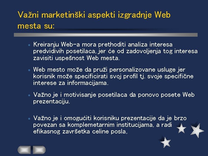 Važni marketinški aspekti izgradnje Web mesta su: Kreiranju Web-a mora prethoditi analiza interesa predvidivih