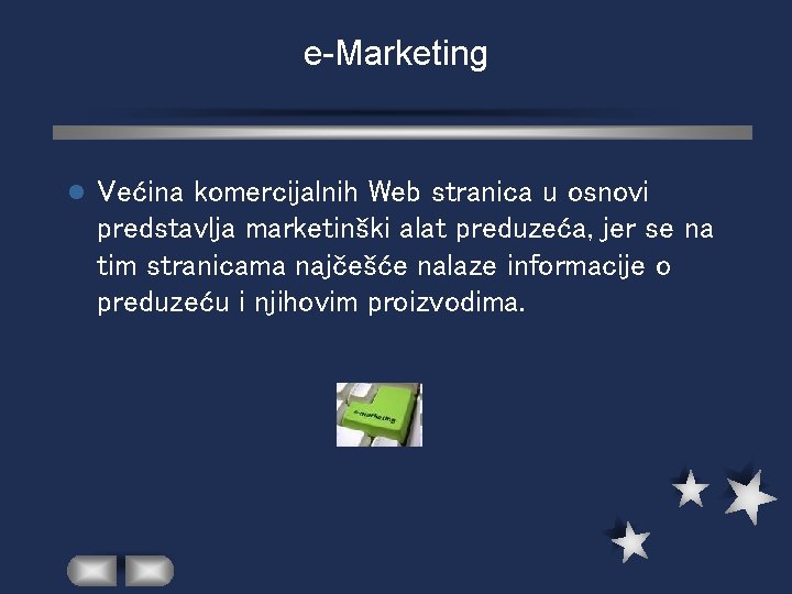 e-Marketing l Većina komercijalnih Web stranica u osnovi predstavlja marketinški alat preduzeća, jer se
