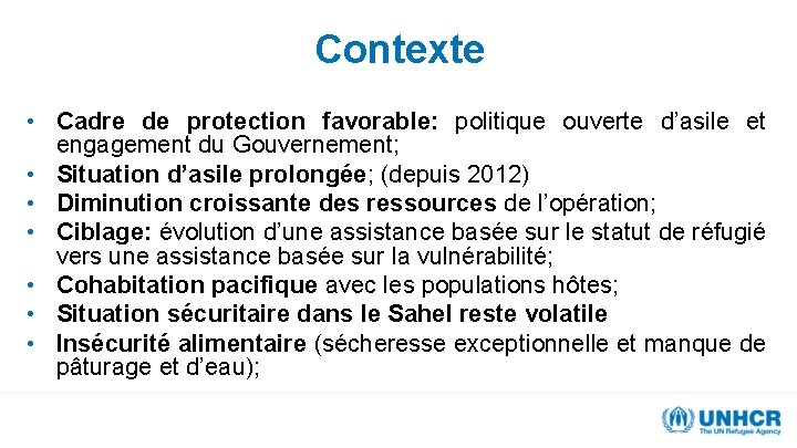 Contexte • Cadre de protection favorable: politique ouverte d’asile et engagement du Gouvernement; •