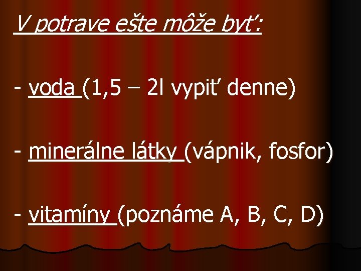 V potrave ešte môže byť: - voda (1, 5 – 2 l vypiť denne)