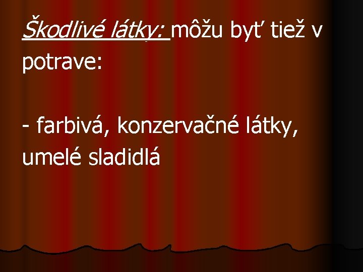 Škodlivé látky: môžu byť tiež v potrave: - farbivá, konzervačné látky, umelé sladidlá 