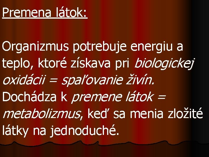 Premena látok: Organizmus potrebuje energiu a teplo, ktoré získava pri biologickej oxidácii = spaľovanie