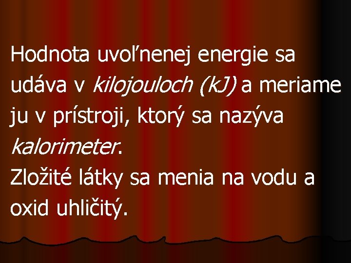 Hodnota uvoľnenej energie sa udáva v kilojouloch (k. J) a meriame ju v prístroji,