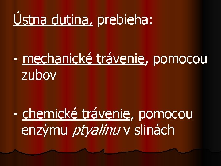 Ústna dutina, prebieha: - mechanické trávenie, pomocou zubov - chemické trávenie, pomocou enzýmu ptyalínu