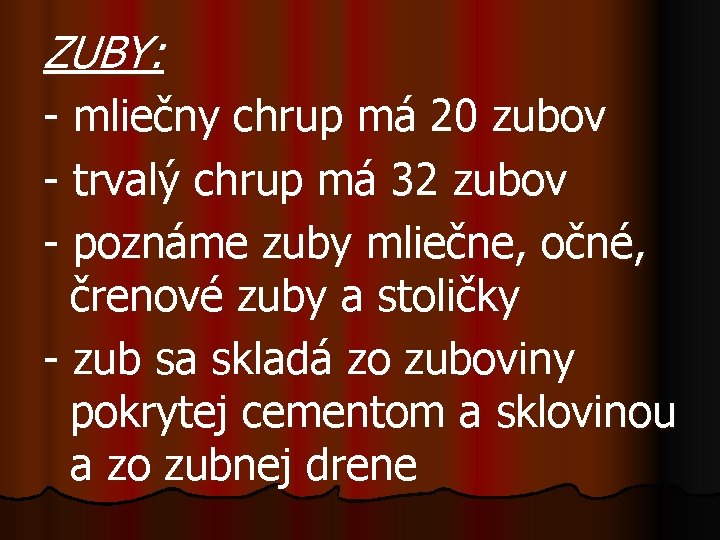 ZUBY: - mliečny chrup má 20 zubov - trvalý chrup má 32 zubov -