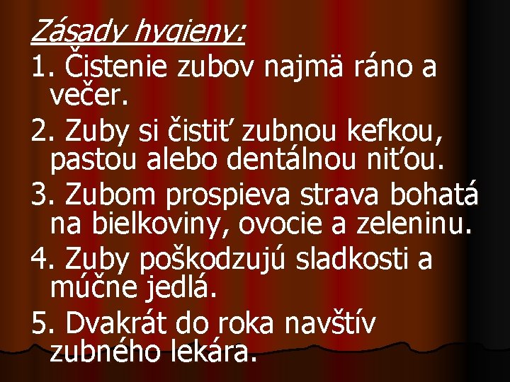 Zásady hygieny: 1. Čistenie zubov najmä ráno a večer. 2. Zuby si čistiť zubnou