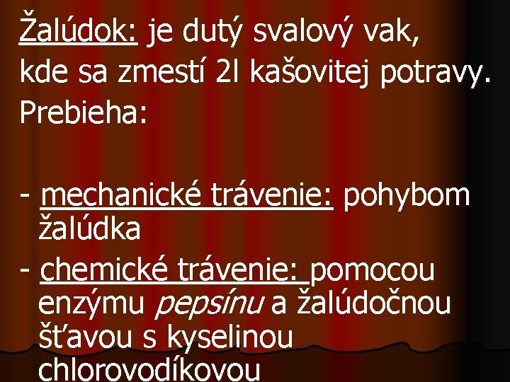 Žalúdok: je dutý svalový vak, kde sa zmestí 2 l kašovitej potravy. Prebieha: -