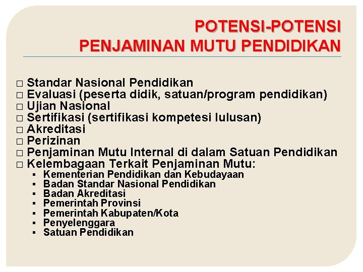 POTENSI-POTENSI PENJAMINAN MUTU PENDIDIKAN � � � � Standar Nasional Pendidikan Evaluasi (peserta didik,