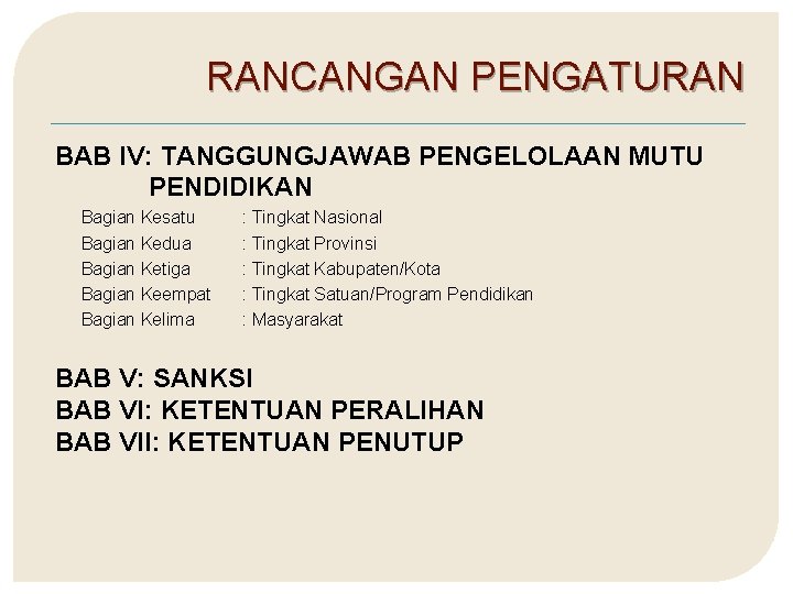 RANCANGAN PENGATURAN BAB IV: TANGGUNGJAWAB PENGELOLAAN MUTU PENDIDIKAN Bagian Kesatu Bagian Kedua Bagian Ketiga