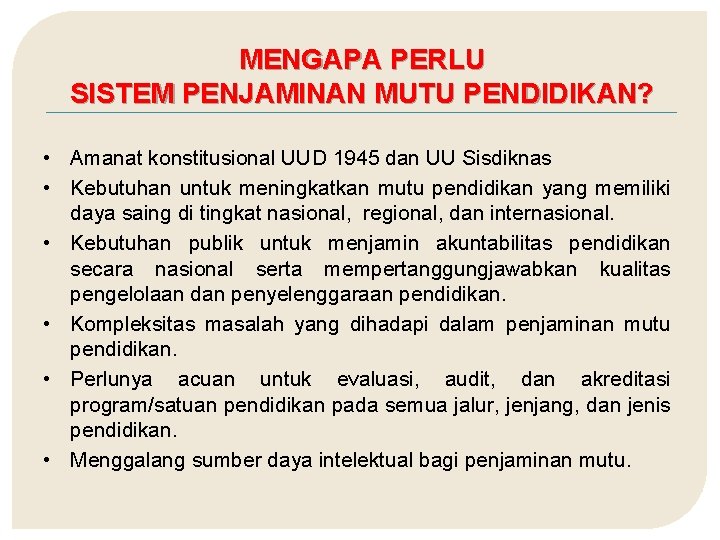 MENGAPA PERLU SISTEM PENJAMINAN MUTU PENDIDIKAN? • Amanat konstitusional UUD 1945 dan UU Sisdiknas