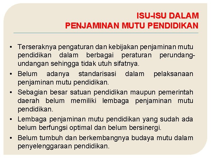 ISU-ISU DALAM PENJAMINAN MUTU PENDIDIKAN • Terseraknya pengaturan dan kebijakan penjaminan mutu pendidikan dalam