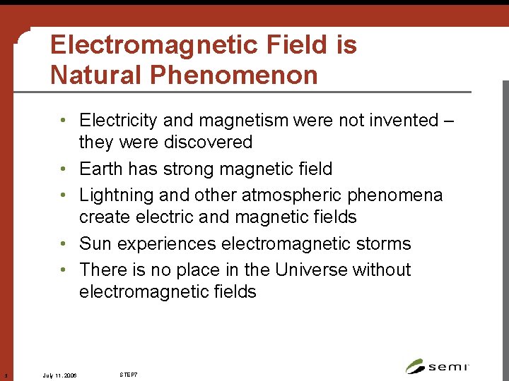 Electromagnetic Field is Natural Phenomenon • Electricity and magnetism were not invented – they