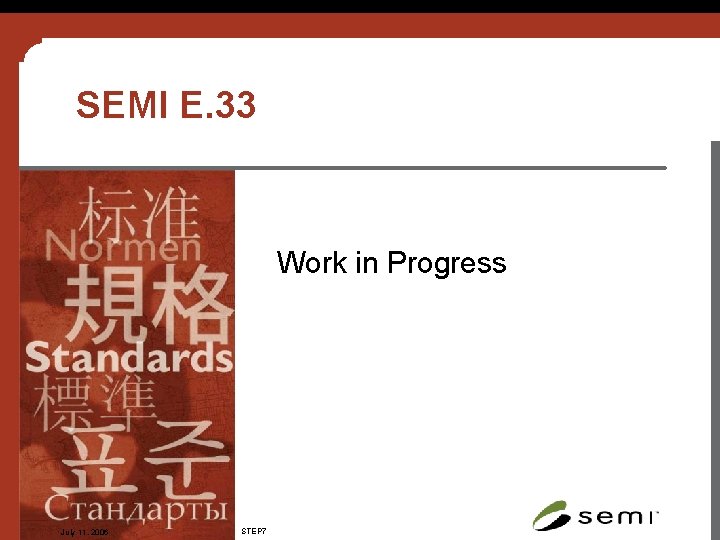 SEMI E. 33 Work in Progress July 11, 2006 STEP 7 