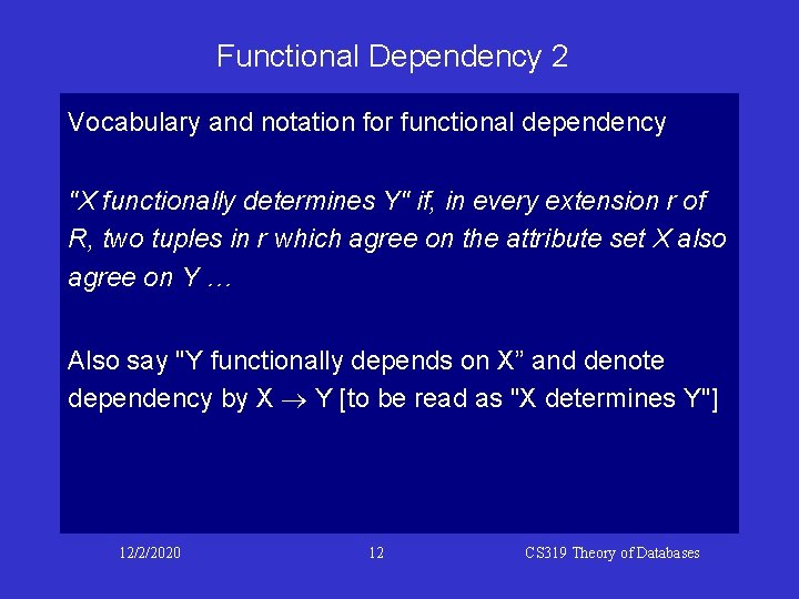 Functional Dependency 2 Vocabulary and notation for functional dependency "X functionally determines Y" if, Functional Dependency 2 Vocabulary and notation for functional dependency "X functionally determines Y" if,