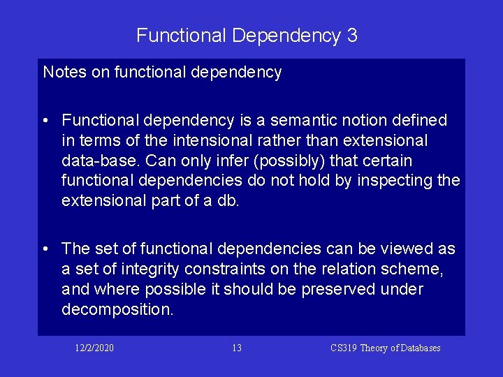 Functional Dependency 3 Notes on functional dependency • Functional dependency is a semantic notion