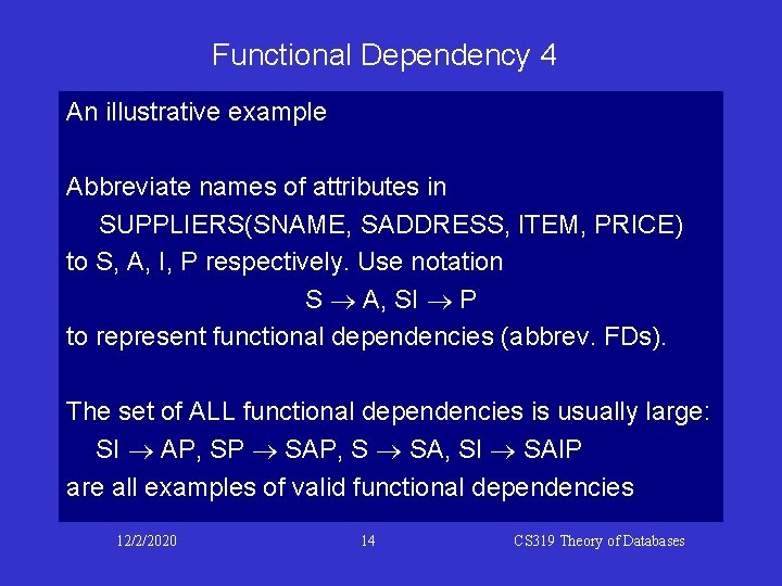 Functional Dependency 4 An illustrative example Abbreviate names of attributes in SUPPLIERS(SNAME, SADDRESS, ITEM,