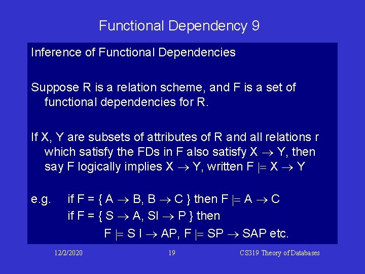 Functional Dependency 9 Inference of Functional Dependencies Suppose R is a relation scheme, and