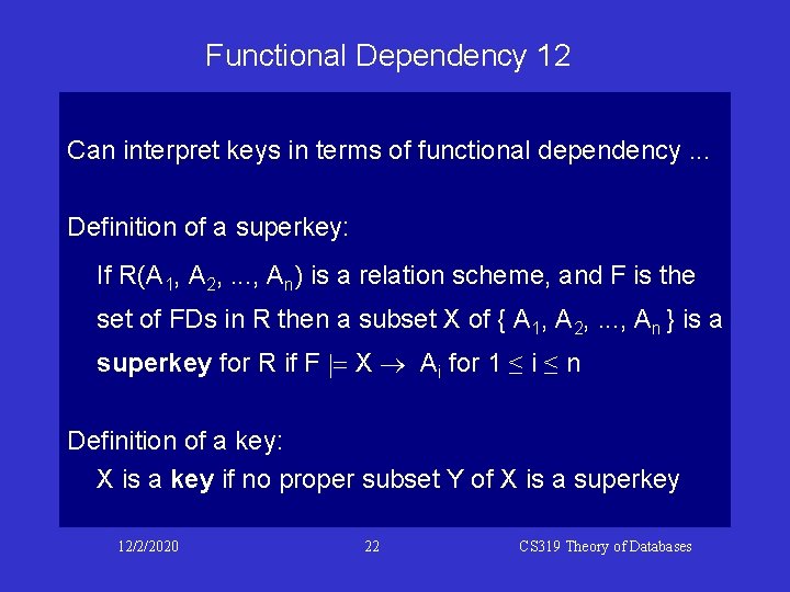 Functional Dependency 12 Can interpret keys in terms of functional dependency. . . Definition Functional Dependency 12 Can interpret keys in terms of functional dependency. . . Definition