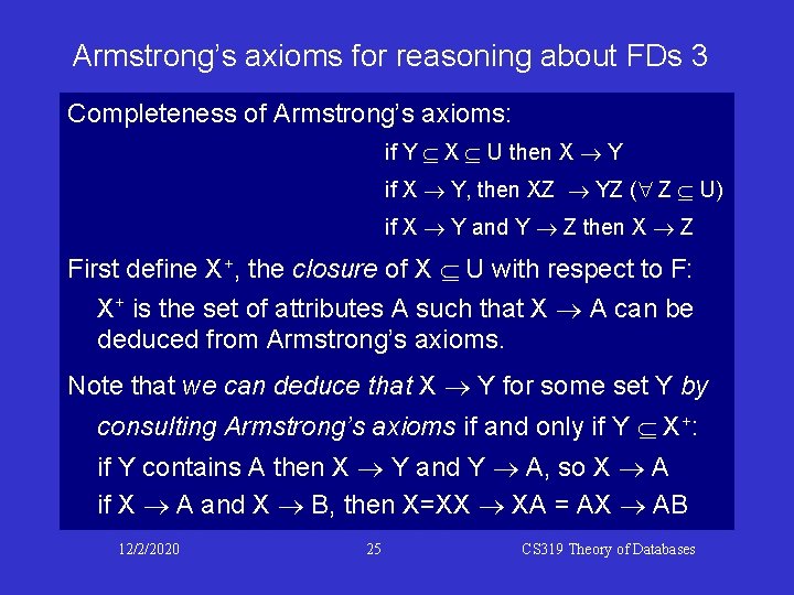 Armstrong’s axioms for reasoning about FDs 3 Completeness of Armstrong’s axioms: if Y X