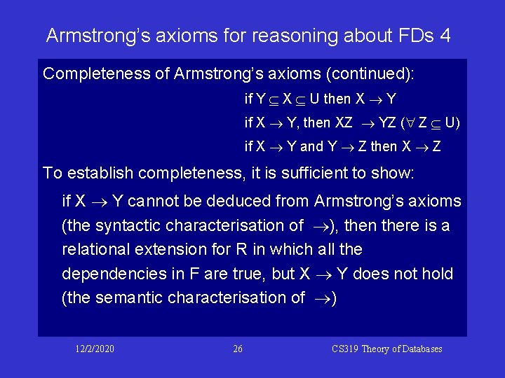 Armstrong’s axioms for reasoning about FDs 4 Completeness of Armstrong’s axioms (continued): if Y