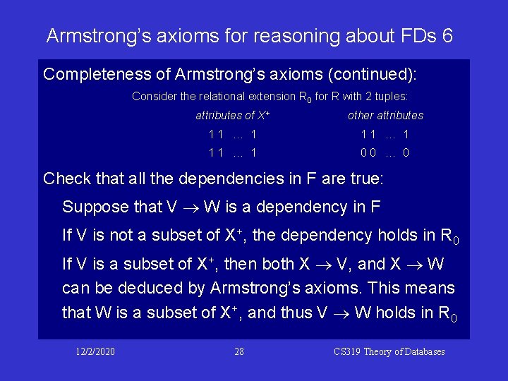 Armstrong’s axioms for reasoning about FDs 6 Completeness of Armstrong’s axioms (continued): Consider the