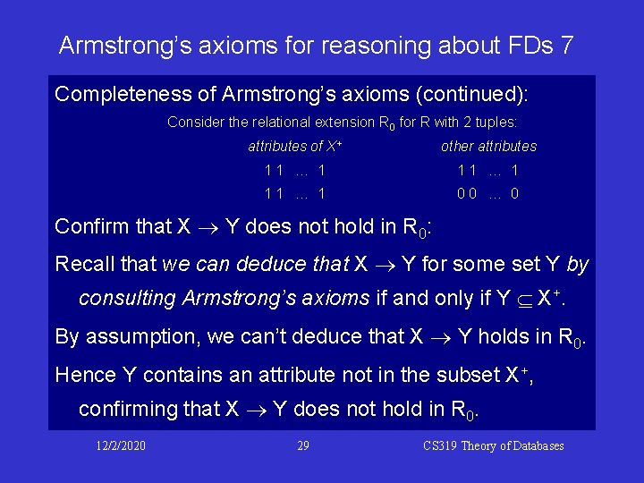 Armstrong’s axioms for reasoning about FDs 7 Completeness of Armstrong’s axioms (continued): Consider the Armstrong’s axioms for reasoning about FDs 7 Completeness of Armstrong’s axioms (continued): Consider the