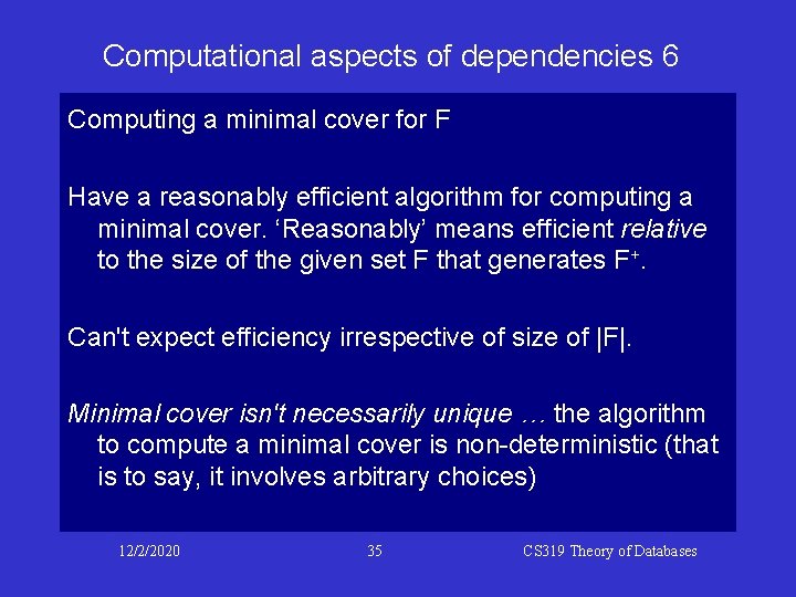 Computational aspects of dependencies 6 Computing a minimal cover for F Have a reasonably