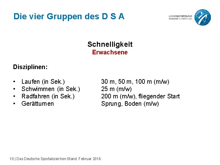 Die vier Gruppen des D S A Schnelligkeit Erwachsene Disziplinen: • • Laufen (in