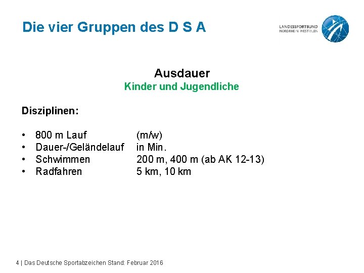Die vier Gruppen des D S A Ausdauer Kinder und Jugendliche Disziplinen: • •