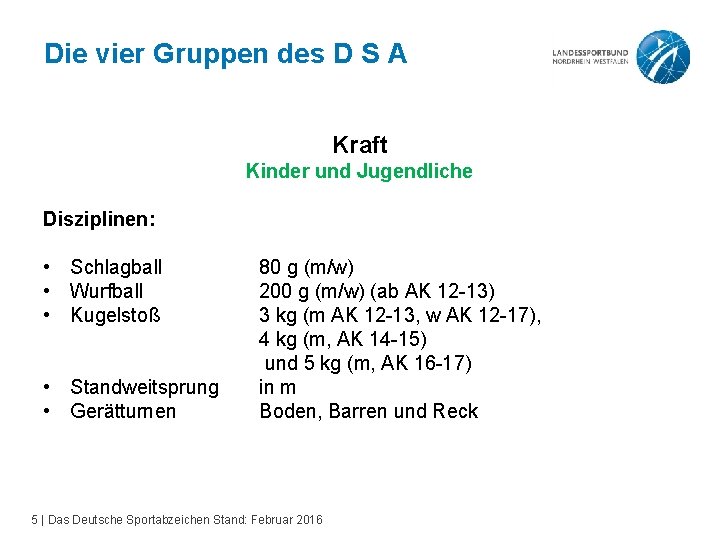 Die vier Gruppen des D S A Kraft Kinder und Jugendliche Disziplinen: • Schlagball