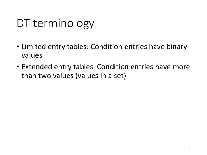 DT terminology • Limited entry tables: Condition entries have binary values • Extended entry