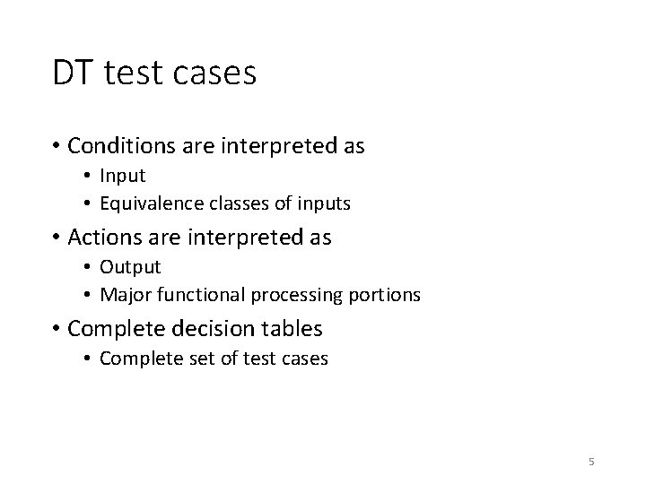 DT test cases • Conditions are interpreted as • Input • Equivalence classes of