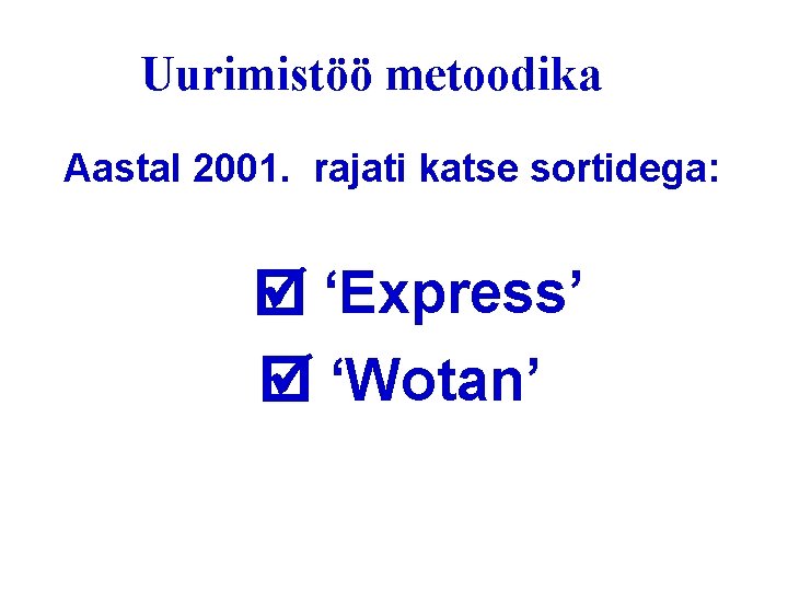 Uurimistöö metoodika Aastal 2001. rajati katse sortidega: ‘Express’ ‘Wotan’ 