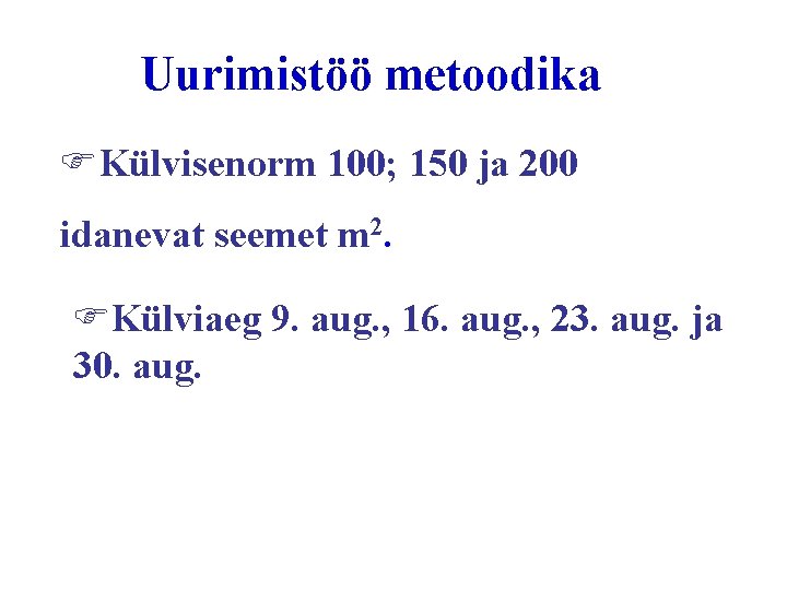 Uurimistöö metoodika Külvisenorm 100; 150 ja 200 idanevat seemet m 2. Külviaeg 9. aug.